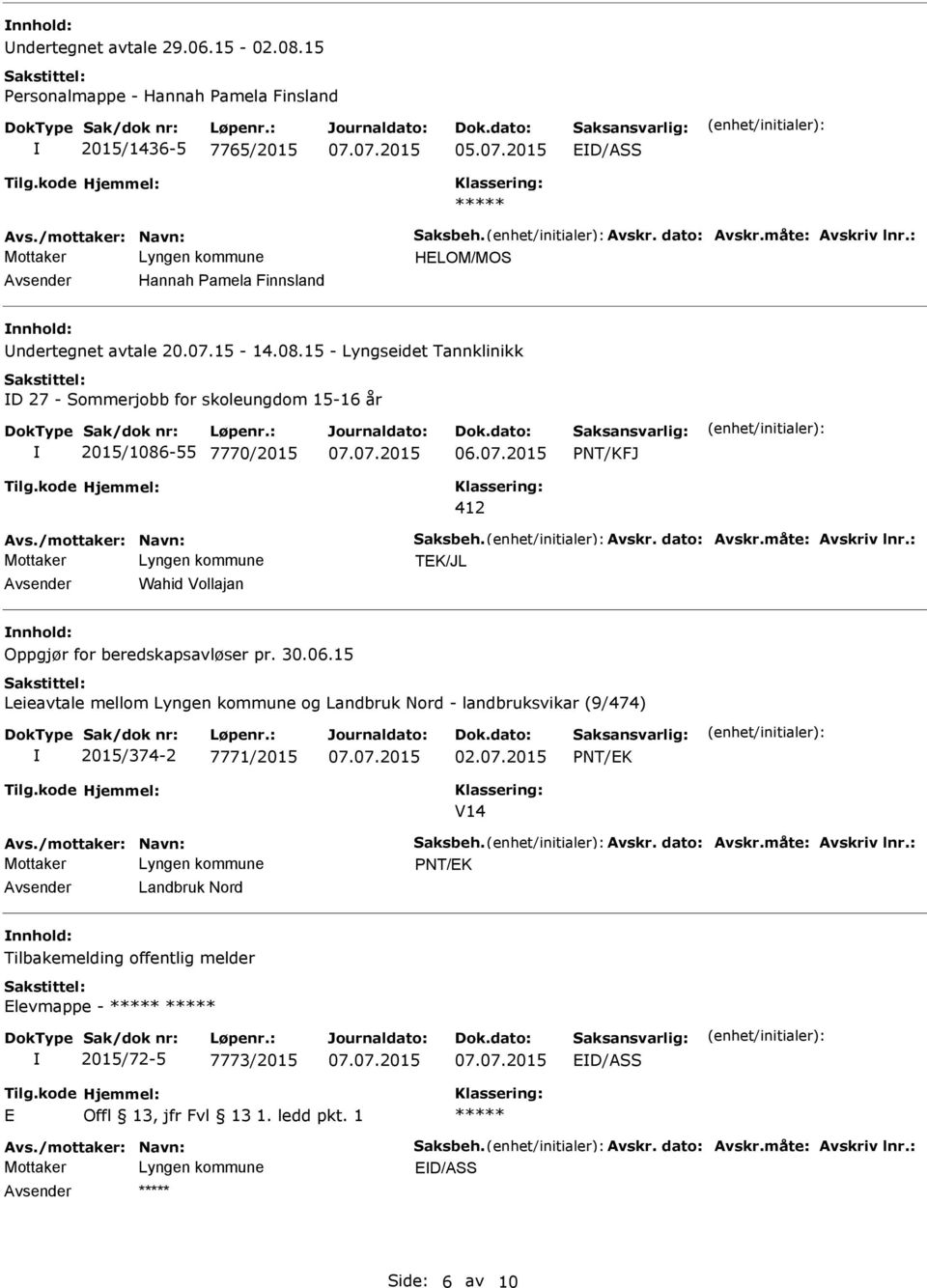 /mottaker: Navn: Saksbeh. Avskr. dato: Avskr.måte: Avskriv lnr.: TEK/JL Avsender Wahid Vollajan nnhold: Oppgjør for beredskapsavløser pr. 30.06.