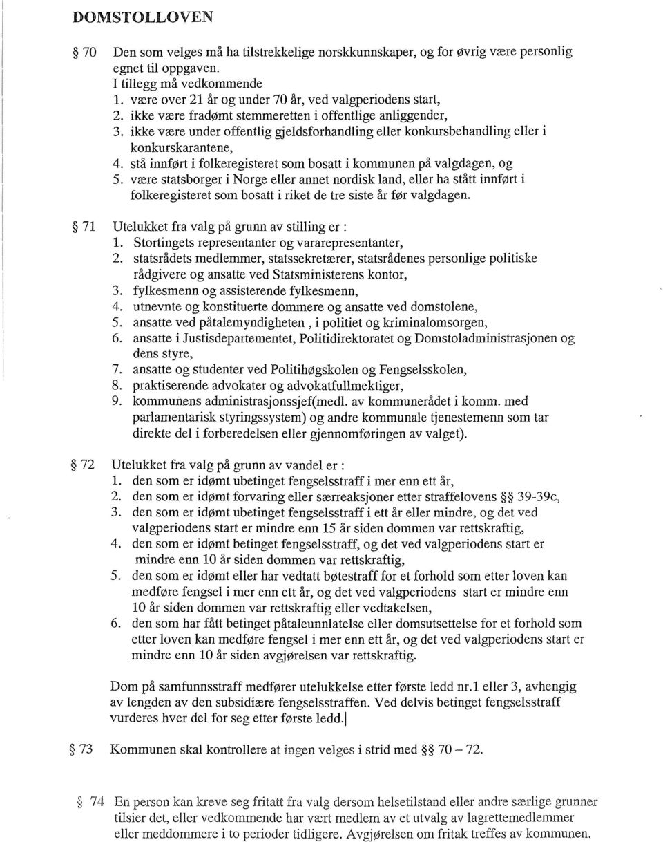 ikke være under offentlig gjeldsforhandling eller konkursbehandling eller i konkurskarantene, 4. stå innført i folkeregisteret som bosatt i kommunen på valgdagen, og 5.