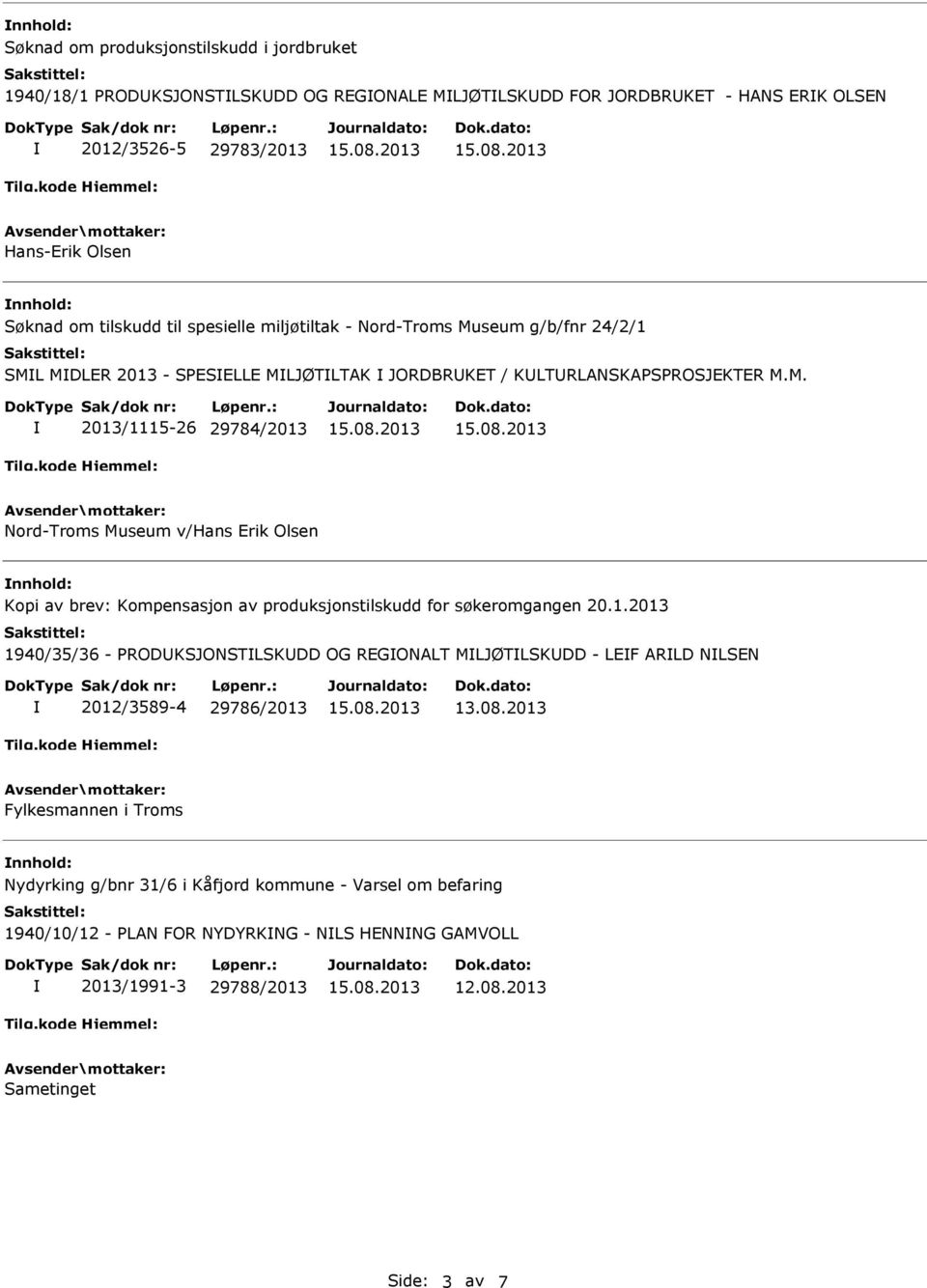 1.2013 1940/35/36 - PRODKSJONSTLSKDD OG REGONALT MLJØTLSKDD - LEF ARLD NLSEN 2012/3589-4 29786/2013 Fylkesmannen i Troms nnhold: Nydyrking g/bnr 31/6 i Kåfjord kommune - Varsel om