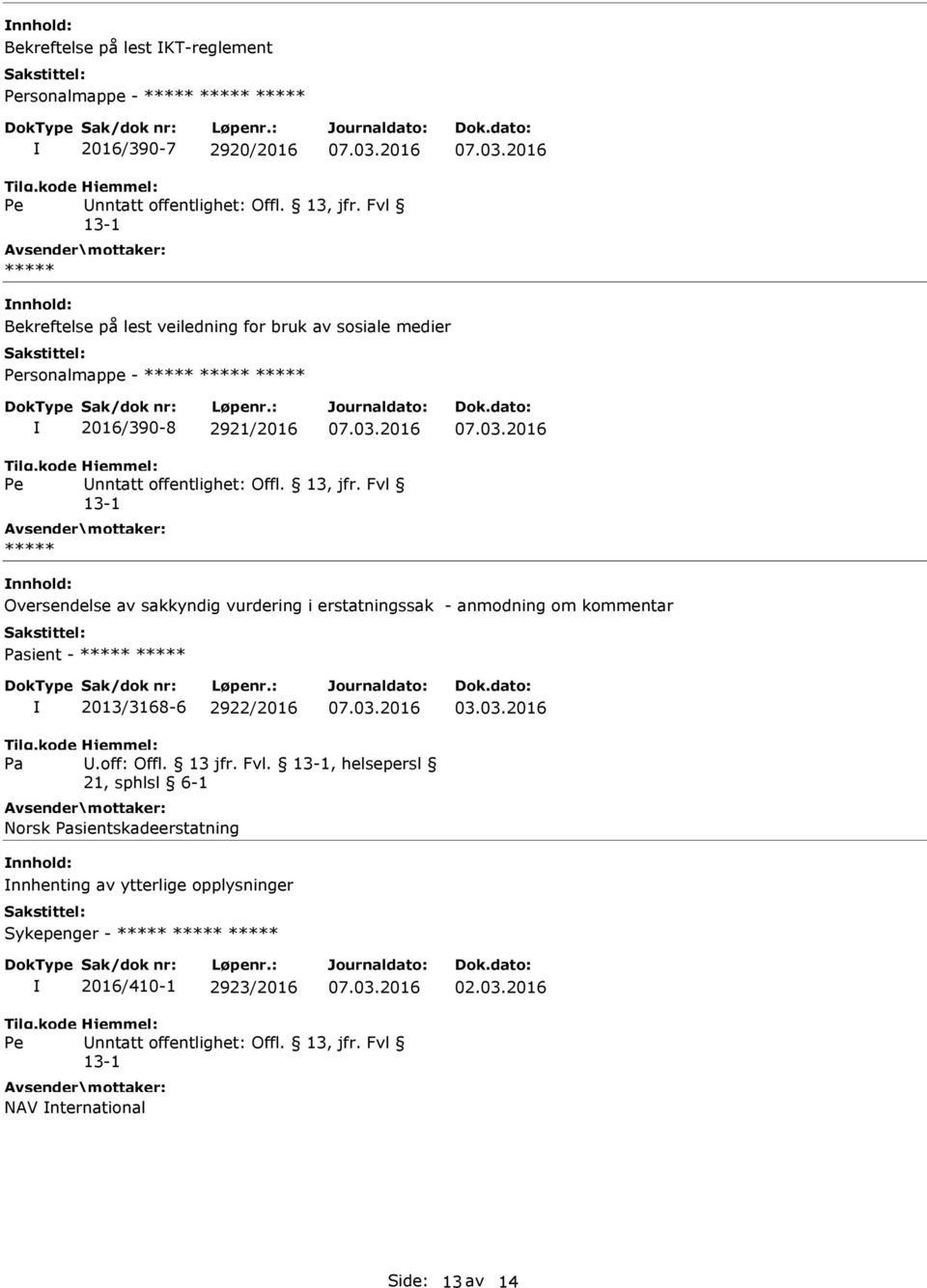 erstatningssak - anmodning om kommentar sient - ***** ***** 2013/3168-6 2922/2016 03.03.2016 U.off: Offl. 13 jfr. Fvl.