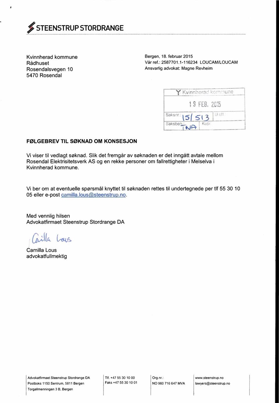 Slik det fremgår av søknaden er det inngått avtale mellom Rosendal Elektrisitetsverk AS og en rekke personer om fallrettigheter i Melselva i Kvinnherad kommune.