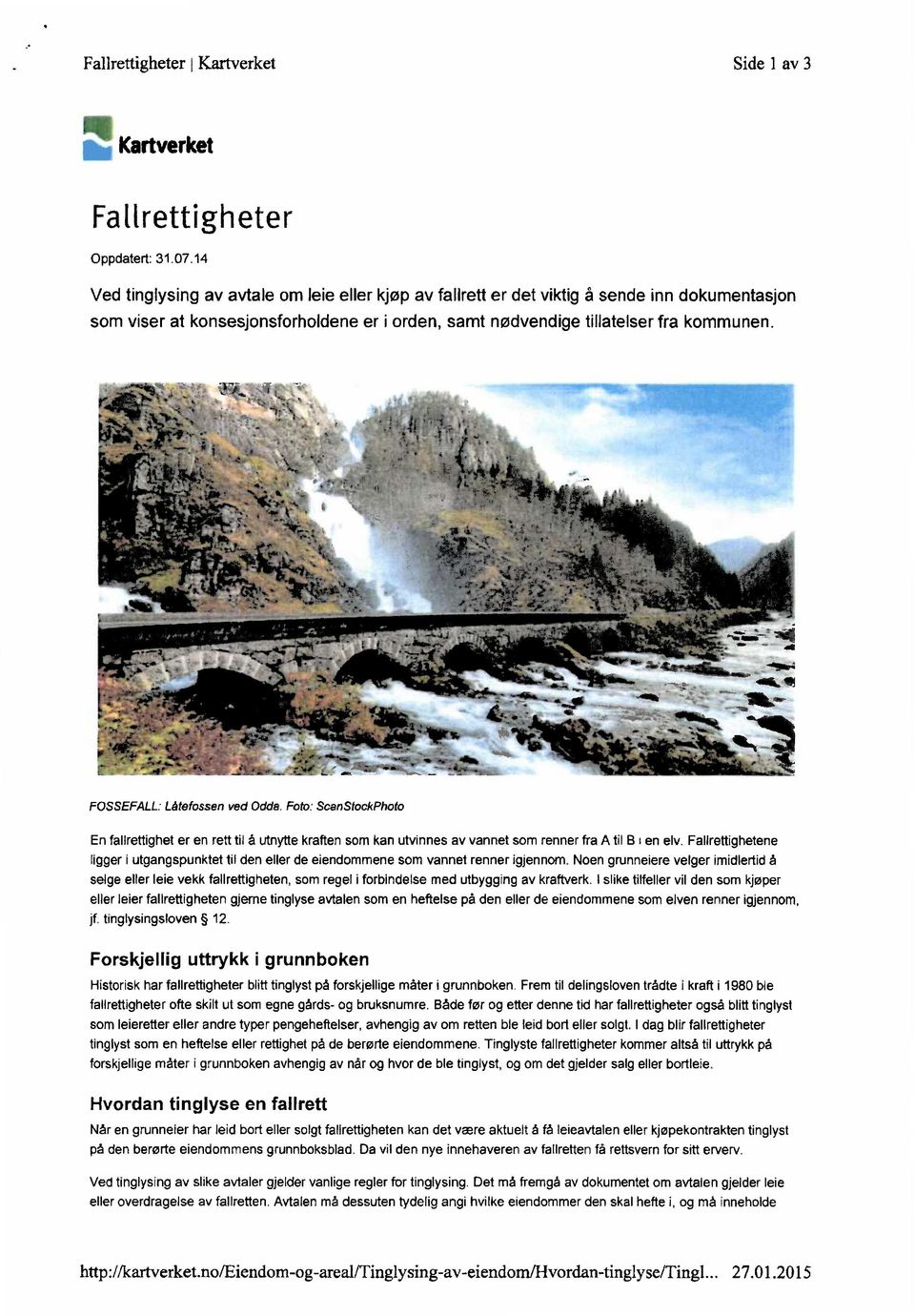 Foto: ScanStockPhoto En fallrettighet er en rett til à utnytte kraften som kan utvinnes av vannet som renner fra A til B i en elv.