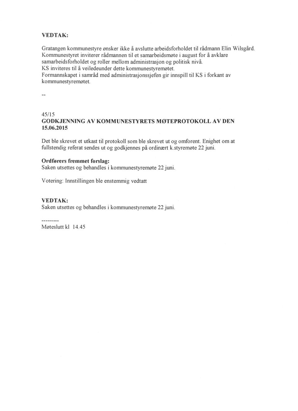 KS inviteres til å veiledeunder dette kommunestyremøtet. Formannskapet i samråd med administrasjonssjefen gir innspill til KS i forkant av kommunestyremøtet.