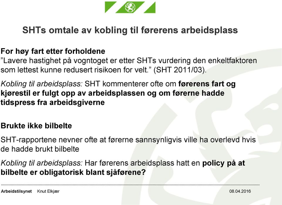 Kobling til arbeidsplass: SHT kommenterer ofte om førerens fart og kjørestil er fulgt opp av arbeidsplassen og om førerne hadde tidspress fra