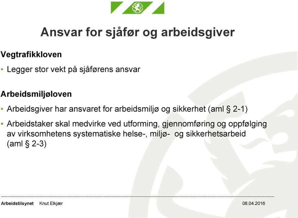 og sikkerhet (aml 2-1) Arbeidstaker skal medvirke ved utforming, gjennomføring