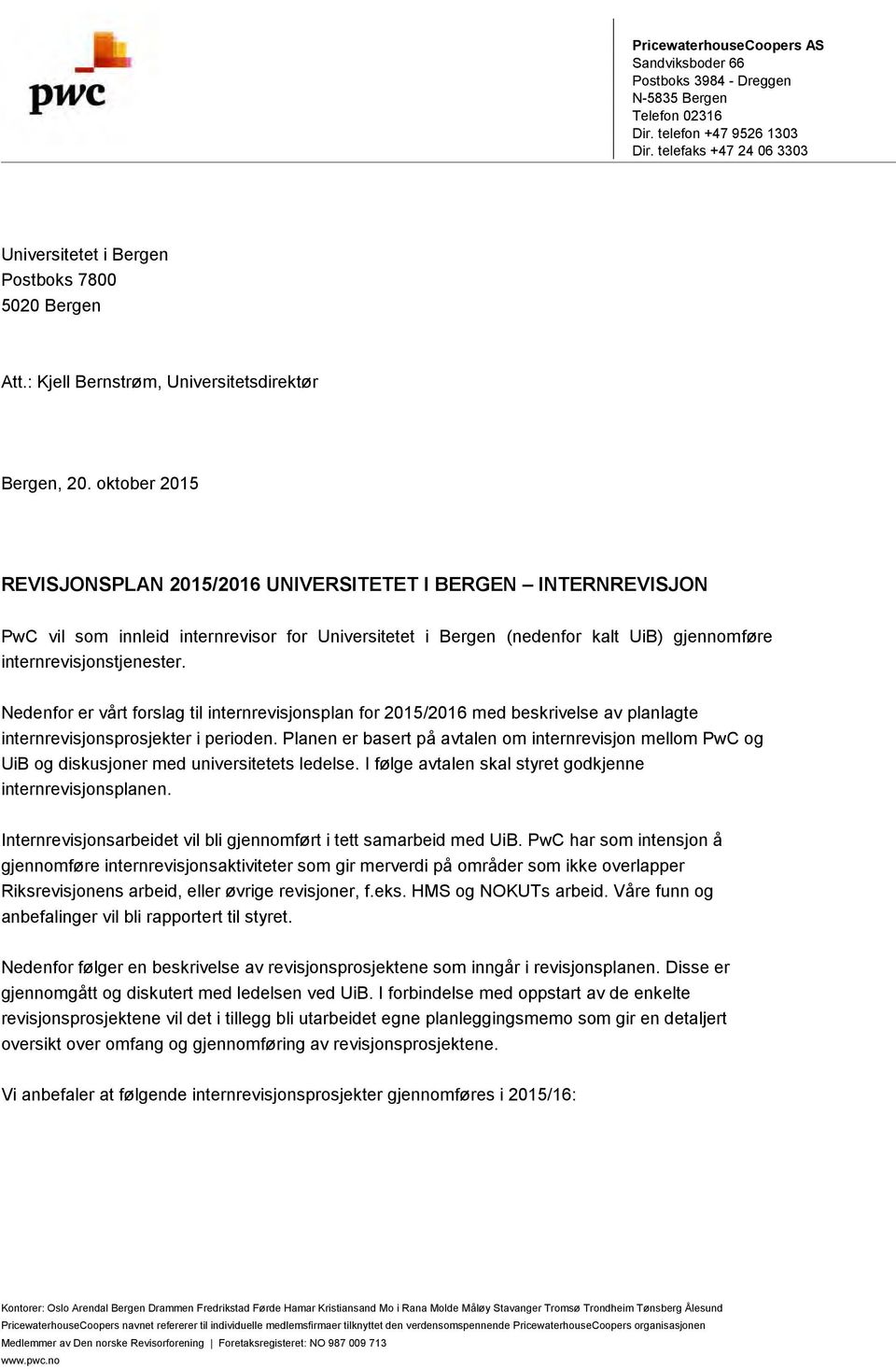 oktober 2015 REVISJONSPLAN 2015/2016 UNIVERSITETET I BERGEN INTERNREVISJON PwC vil som innleid internrevisor for Universitetet i Bergen (nedenfor kalt UiB) gjennomføre internrevisjonstjenester.