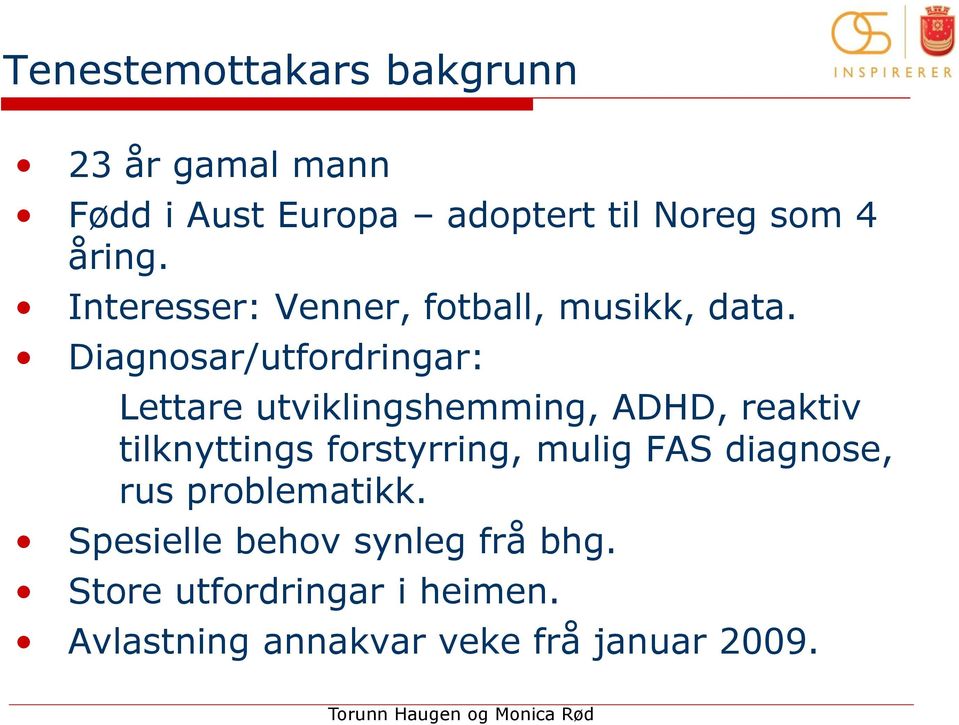 Diagnosar/utfordringar: Lettare utviklingshemming, ADHD, reaktiv tilknyttings forstyrring,