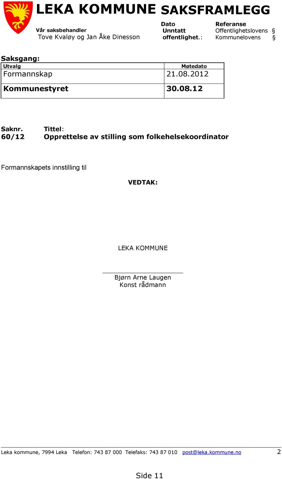 Tittel: 60/12 Opprettelse av stilling som folkehelsekoordinator Formannskapets innstilling til VEDTAK: LEKA KOMMUNE