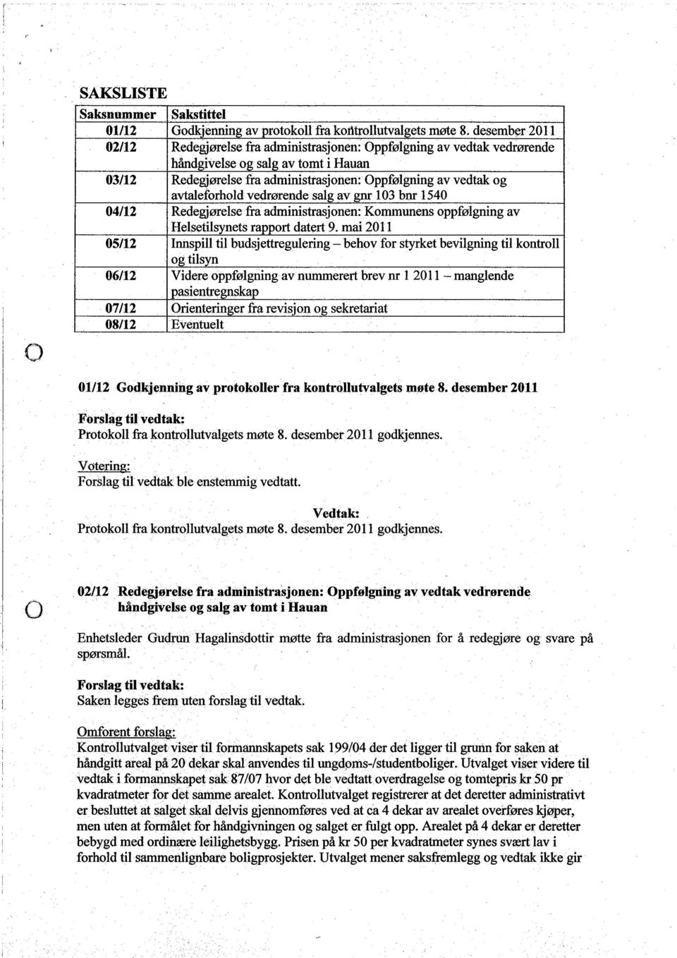 avtaleforhold vedrørende salg av gn 103 bnr 1540 04/12 Redegjørelse fra administrasjonen: Kommunens oppfølgning av Helsetilsynets rapport datert 9.