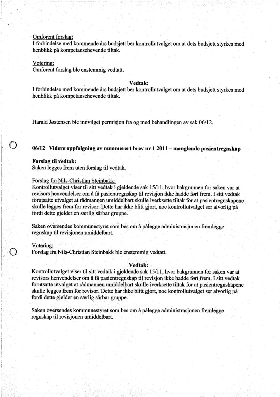 styrkes med Harald Jøstensen ble innvilget permisjon fra og med behandlingen av sak 06/12.