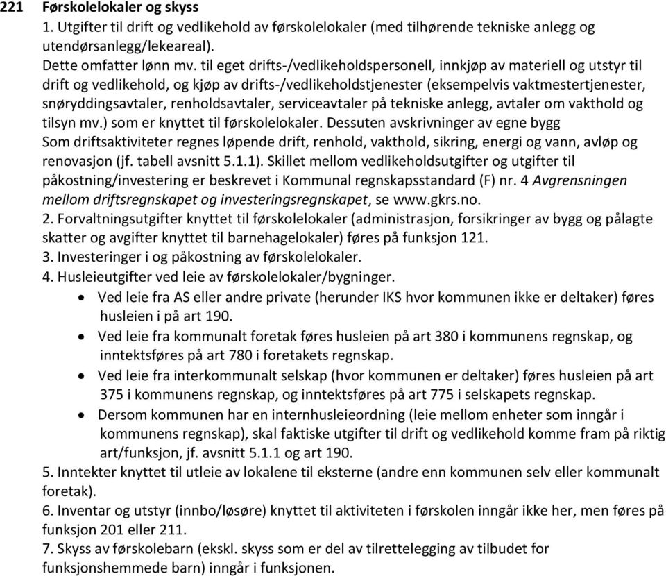 renholdsavtaler, serviceavtaler på tekniske anlegg, avtaler om vakthold og tilsyn mv.) som er knyttet til førskolelokaler.