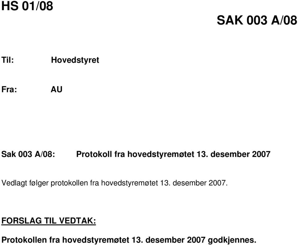 desember 2007 Vedlagt følger protokollen fra hovedstyremøtet