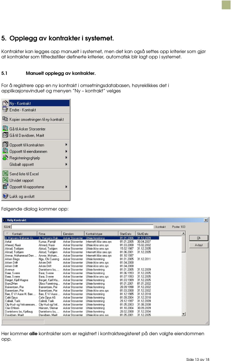 definerte kriterier, automatisk blir lagt opp i systemet. 5.1 Manuelt opplegg av kontrakter.