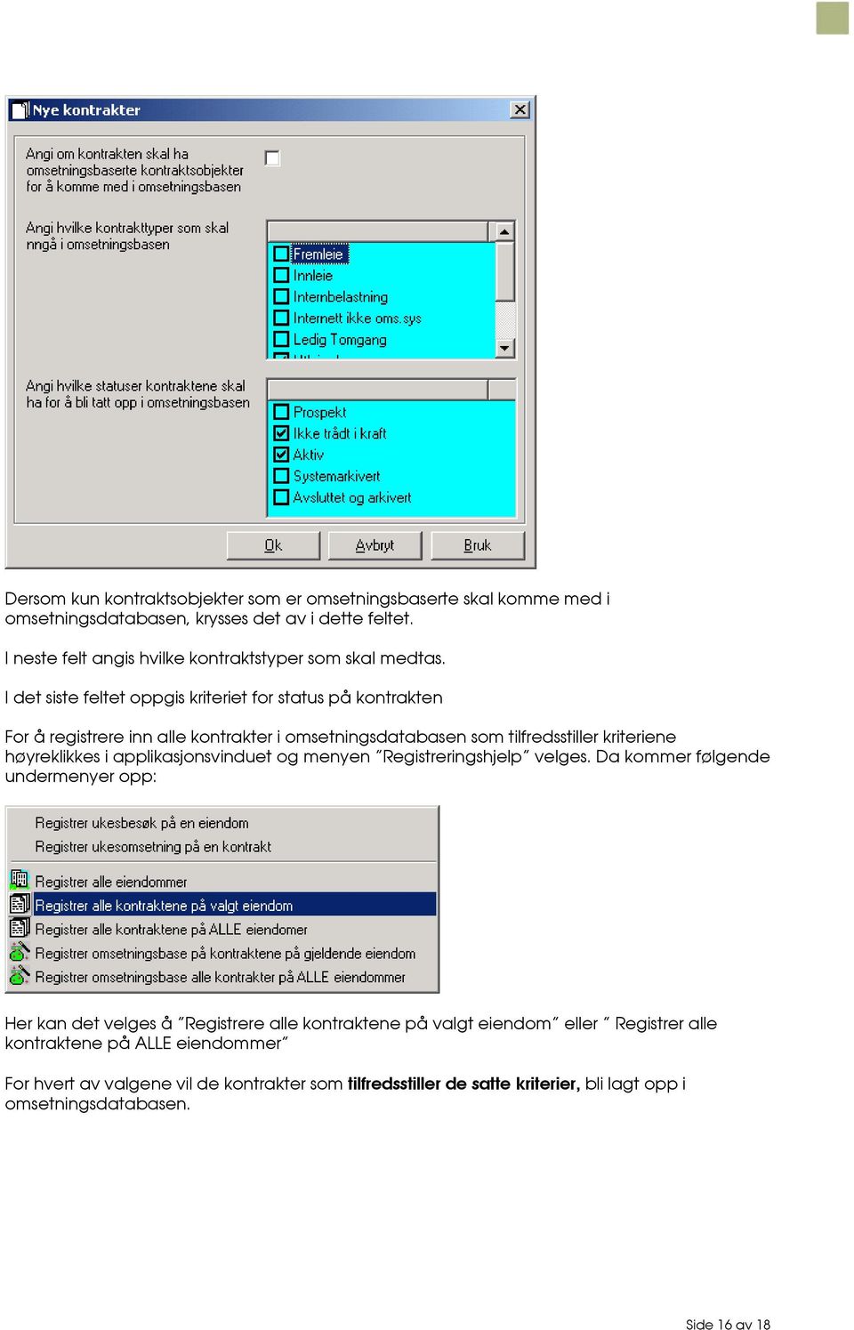 I det siste feltet oppgis kriteriet for status på kontrakten For å registrere inn alle kontrakter i omsetningsdatabasen som tilfredsstiller kriteriene høyreklikkes i