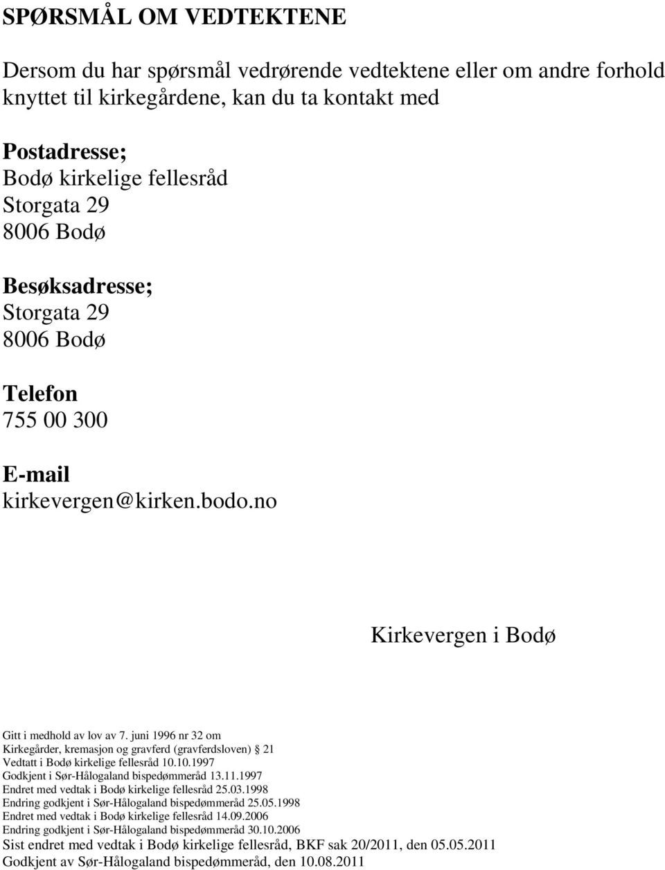 juni 1996 nr 32 om Kirkegårder, kremasjon og gravferd (gravferdsloven) 21 Vedtatt i Bodø kirkelige fellesråd 10.10.1997 Godkjent i Sør-Hålogaland bispedømmeråd 13.11.