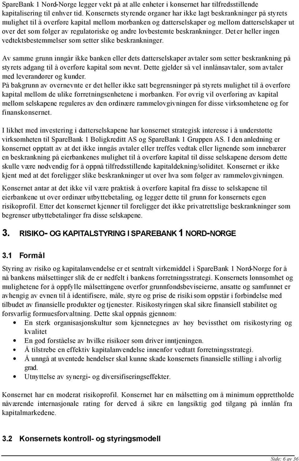 regulatoriske og andre lovbestemte beskrankninger. Det er heller ingen vedtektsbestemmelser som setter slike beskrankninger.