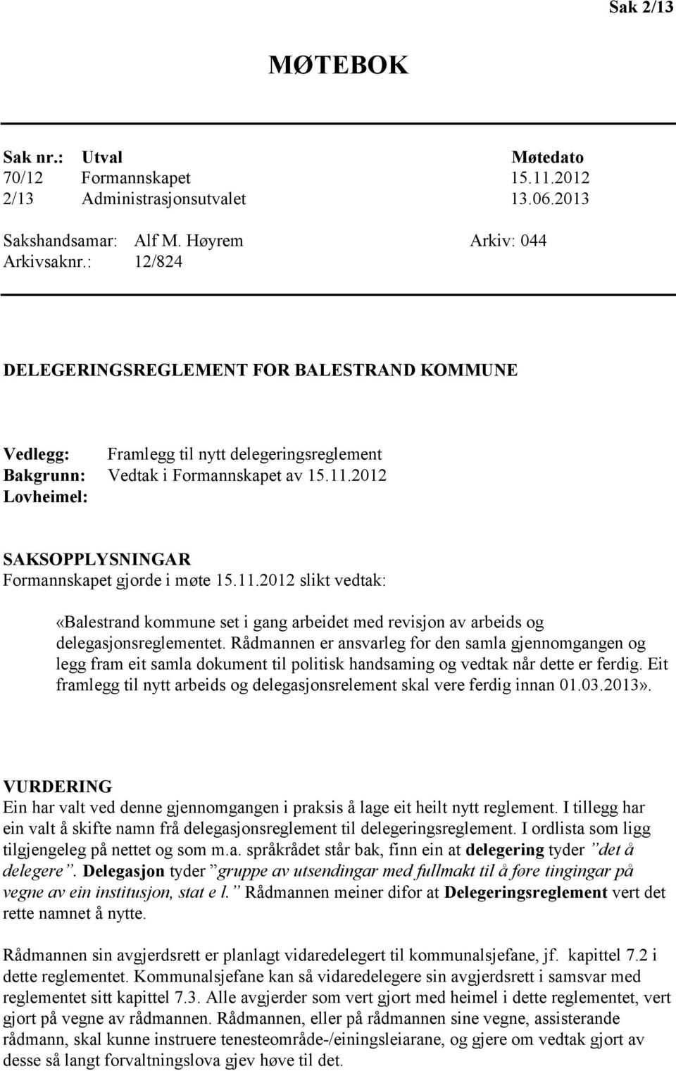 2012 Lovheimel: SAKSOPPLYSNINGAR Formannskapet gjorde i møte 15.11.2012 slikt vedtak: «Balestrand kommune set i gang arbeidet med revisjon av arbeids og delegasjonsreglementet.