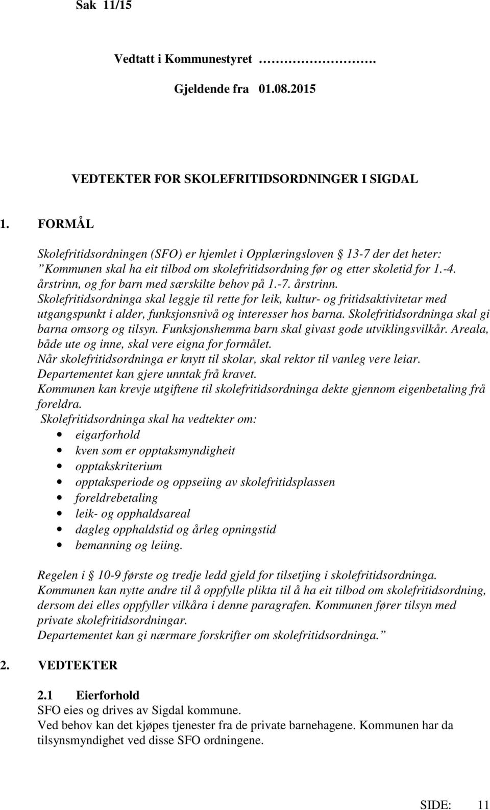 årstrinn, og for barn med særskilte behov på 1.-7. årstrinn.