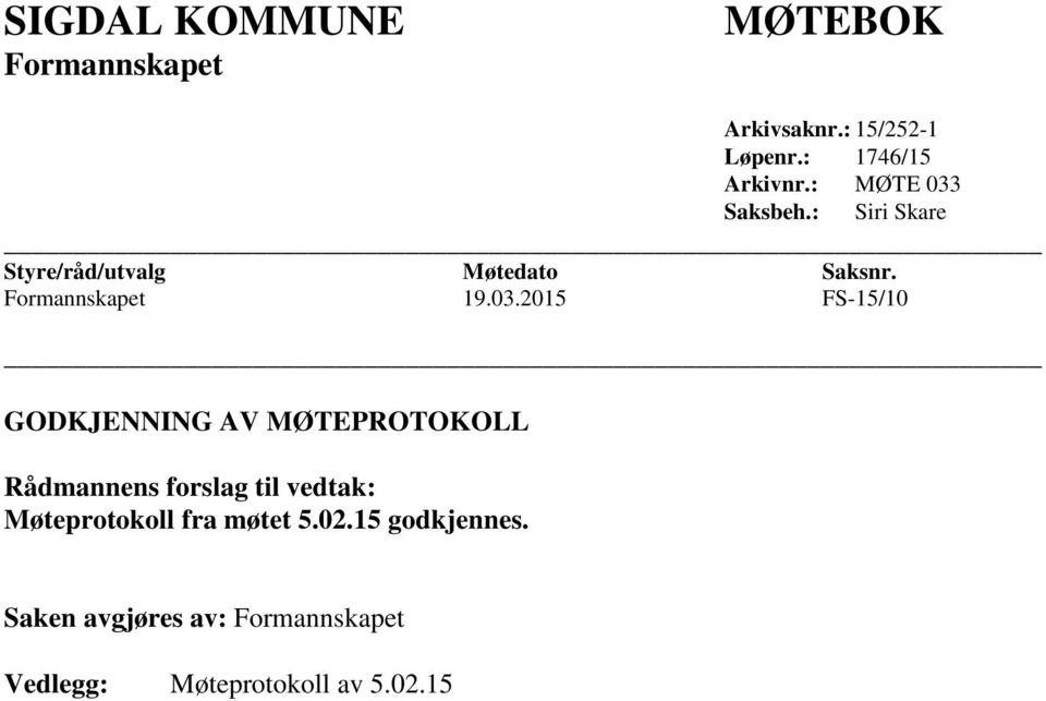 Saksbeh.: Siri Skare Styre/råd/utvalg Møtedato Saksnr. Formannskapet 19.03.