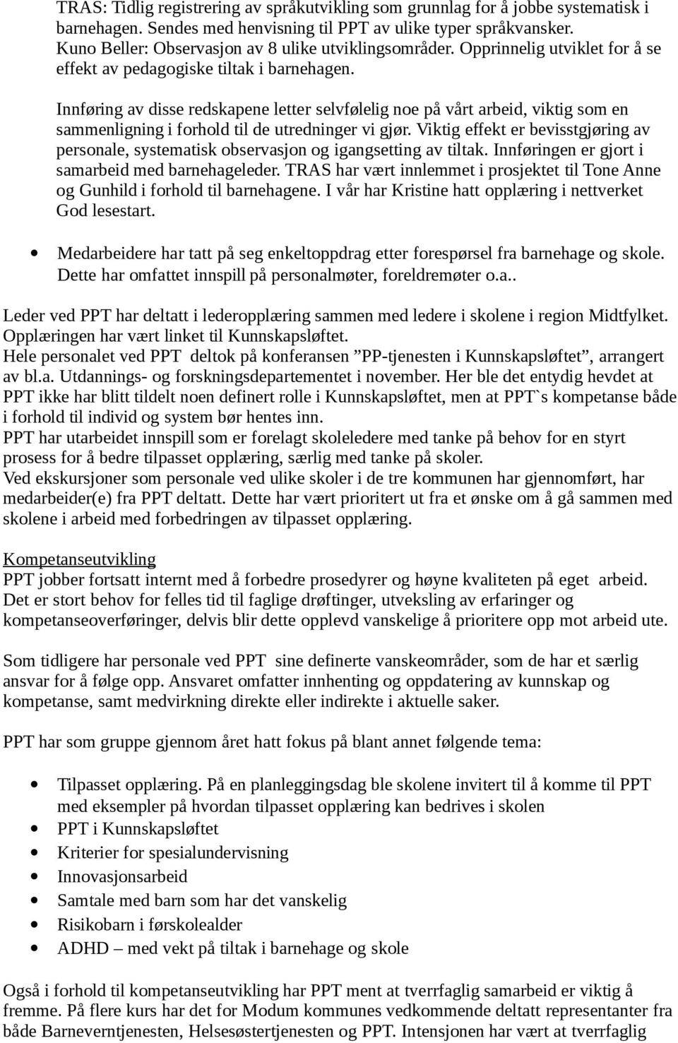 Innføring av disse redskapene letter selvfølelig noe på vårt arbeid, viktig som en sammenligning i forhold til de utredninger vi gjør.