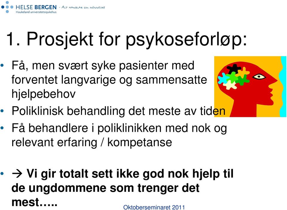 tiden Få behandlere i poliklinikken med nok og relevant erfaring /