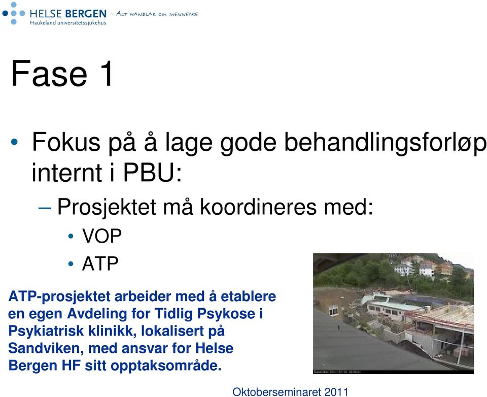 etablere en egen Avdeling for Tidlig Psykose i Psykiatrisk klinikk,