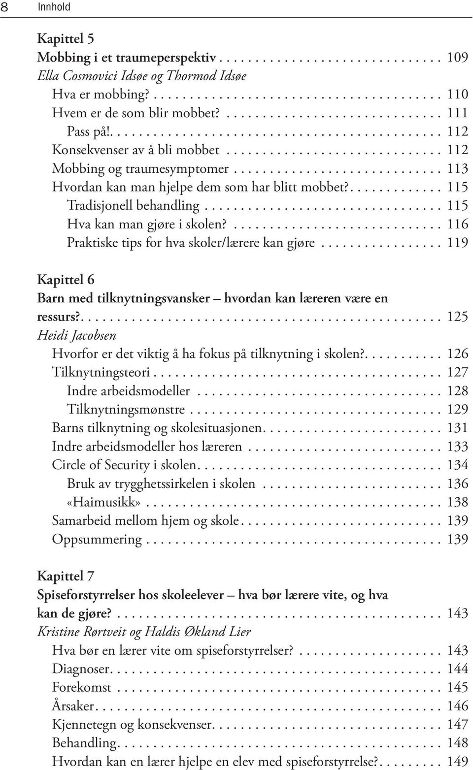 ... 116 Praktiske tips for hva skoler/lærere kan gjøre... 119 Kapittel 6 Barn med tilknytningsvansker hvordan kan læreren være en ressurs?