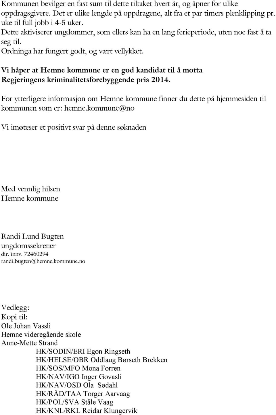 Vi håper at Hemne kommune er en god kandidat til å motta Regjeringens kriminalitetsforebyggende pris 2014.