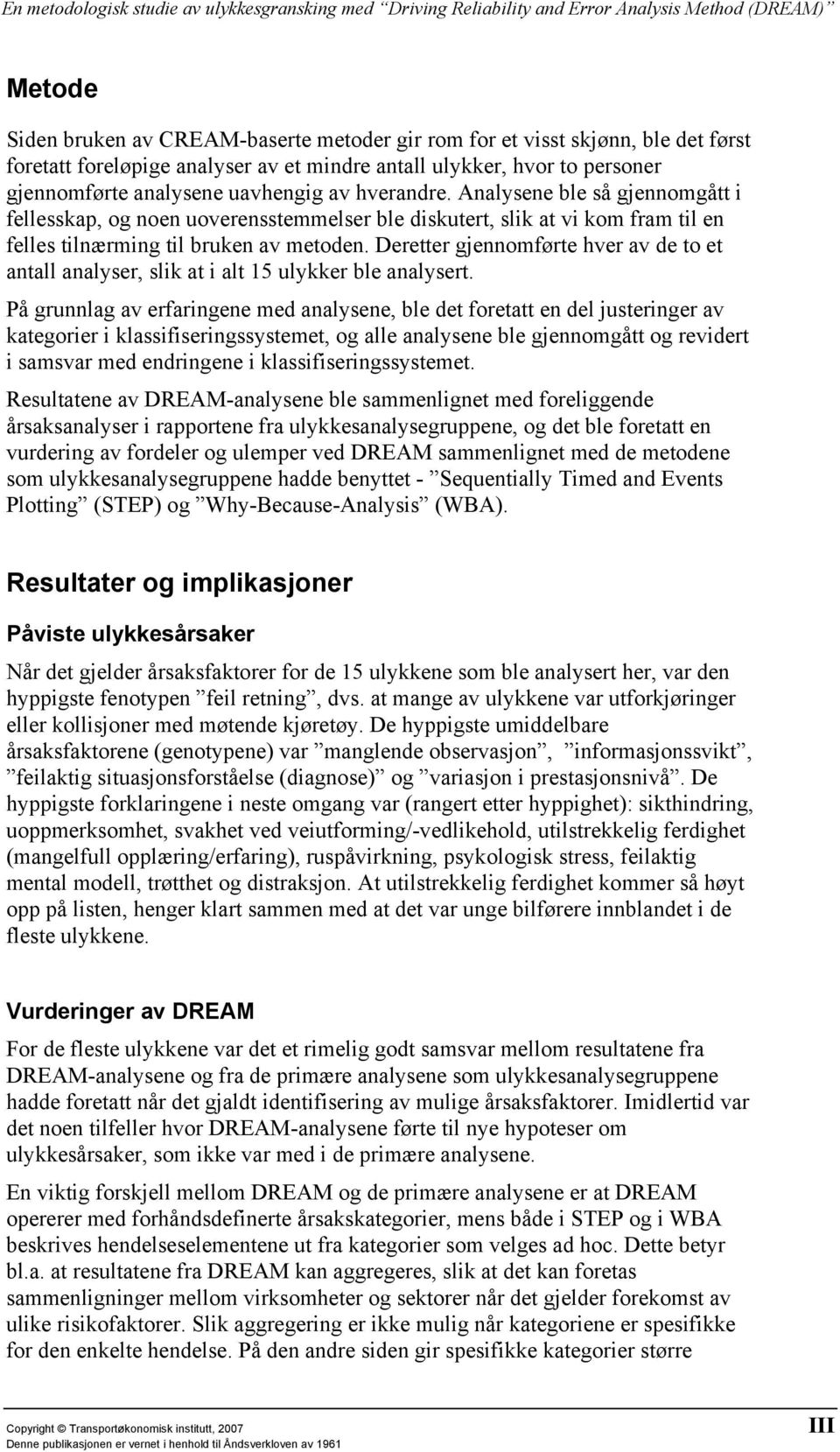 Deretter gjennomførte hver av de to et antall analyser, slik at i alt 15 ulykker ble analysert.