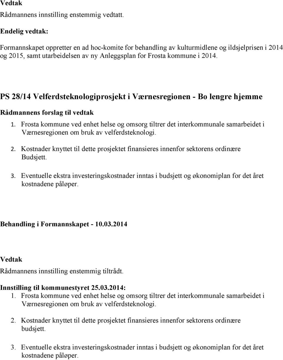 PS 28/14 Velferdsteknologiprosjekt i Værnesregionen - Bo lengre hjemme 1. Frosta kommune ved enhet helse og omsorg tiltrer det interkommunale samarbeidet i Værnesregionen om bruk av velferdsteknologi.