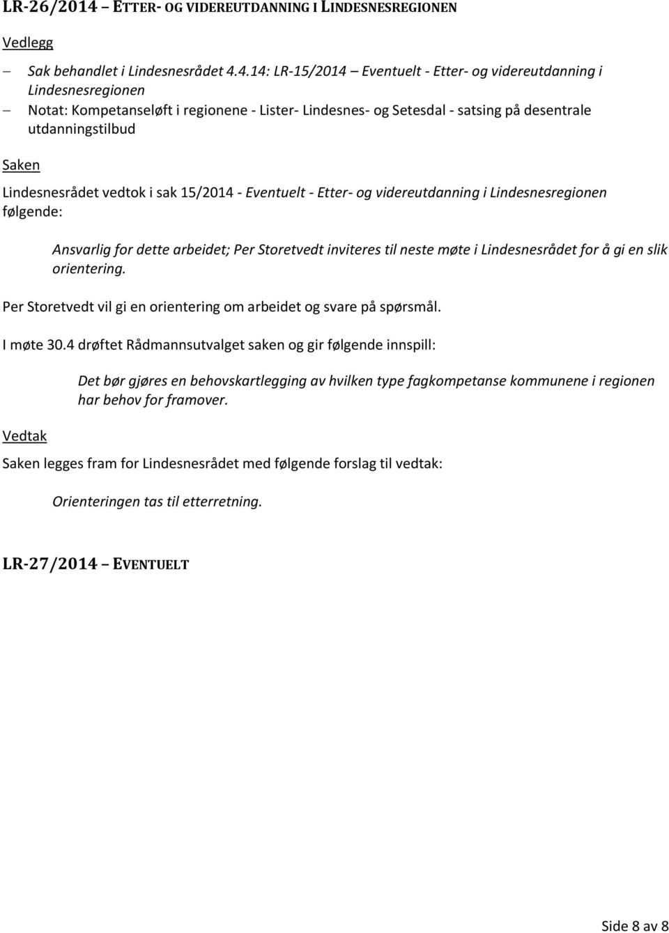 4.14: LR-15/2014 Eventuelt - Etter- og videreutdanning i Lindesnesregionen Notat: Kompetanseløft i regionene - Lister- Lindesnes- og Setesdal - satsing på desentrale utdanningstilbud Lindesnesrådet