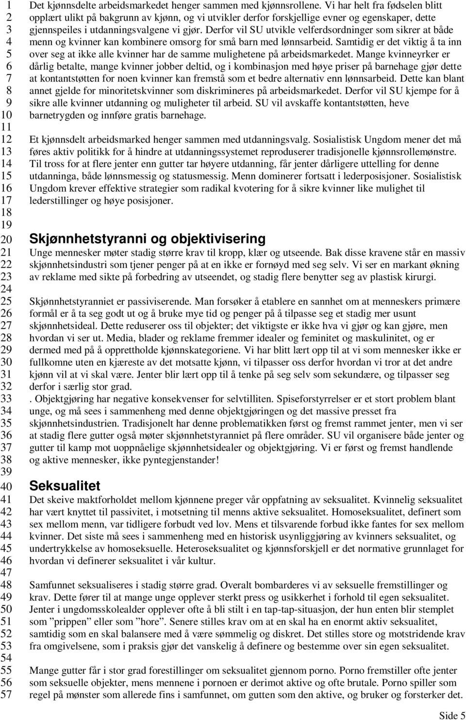 Derfor vil SU utvikle velferdsordninger som sikrer at både menn og kvinner kan kombinere omsorg for små barn med lønnsarbeid.