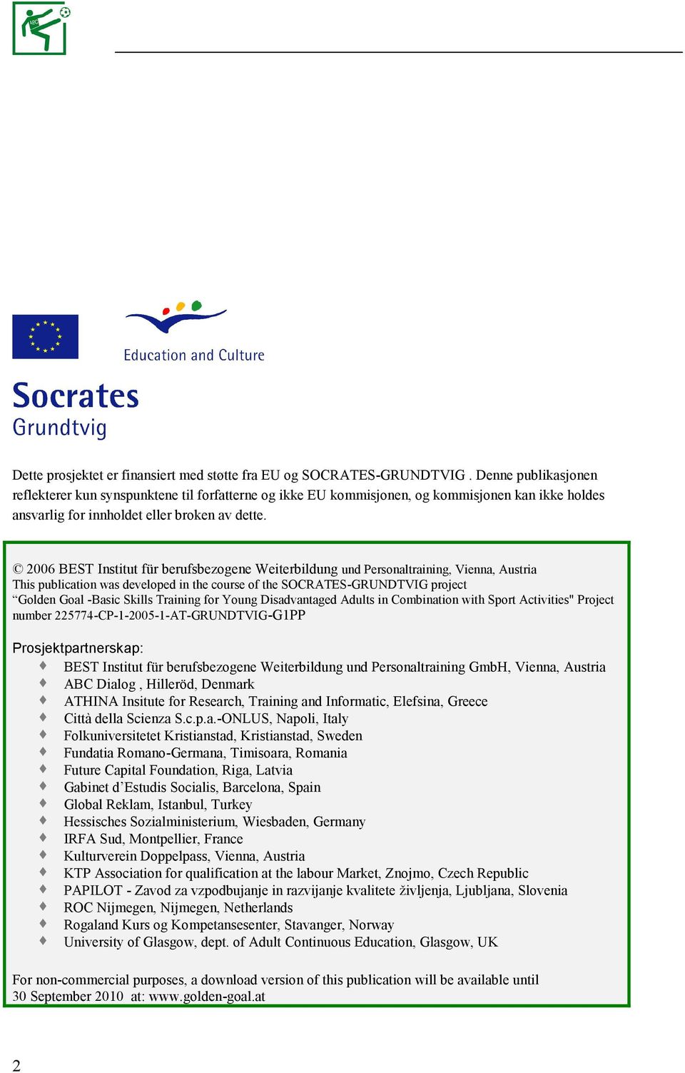 2006 BEST Institut für berufsbezogene Weiterbildung und Personaltraining, Vienna, Austria This publication was developed in the course of the SOCRATES-GRUNDTVIG project Golden Goal -Basic Skills