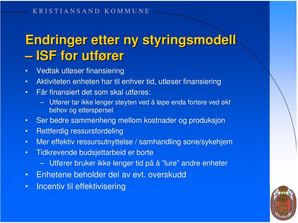 sammenheng mellom kostnader og produksjon Rettferdig ressursfordeling Mer effektiv ressursutnyttelse / samhandling sone/sykehjem