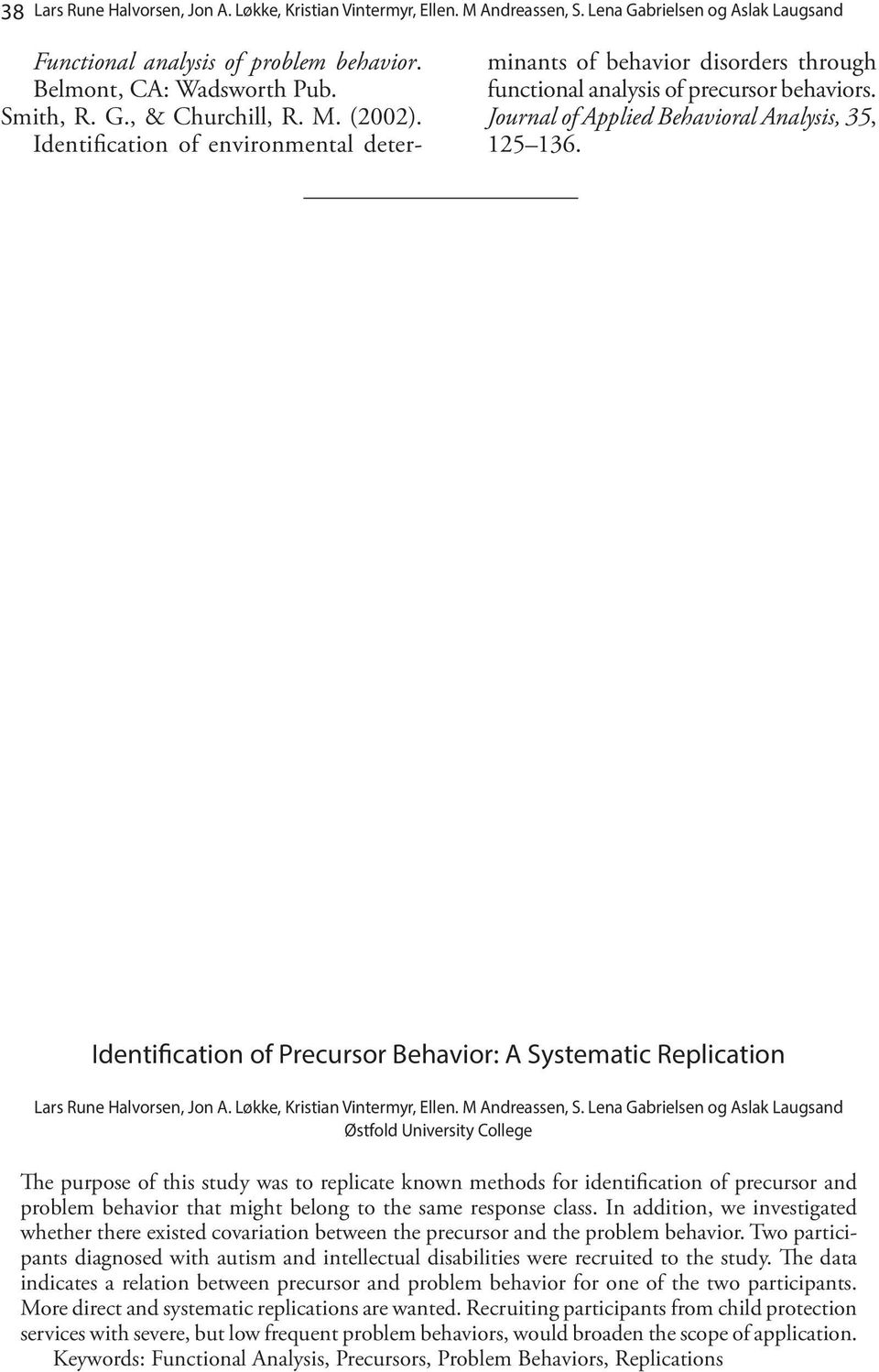 Identification of Precursor Behavior: A Systematic Replication Lars Rune Halvorsen, Jon A. Løkke, Kristian Vintermyr, Ellen. M Andreassen, S.