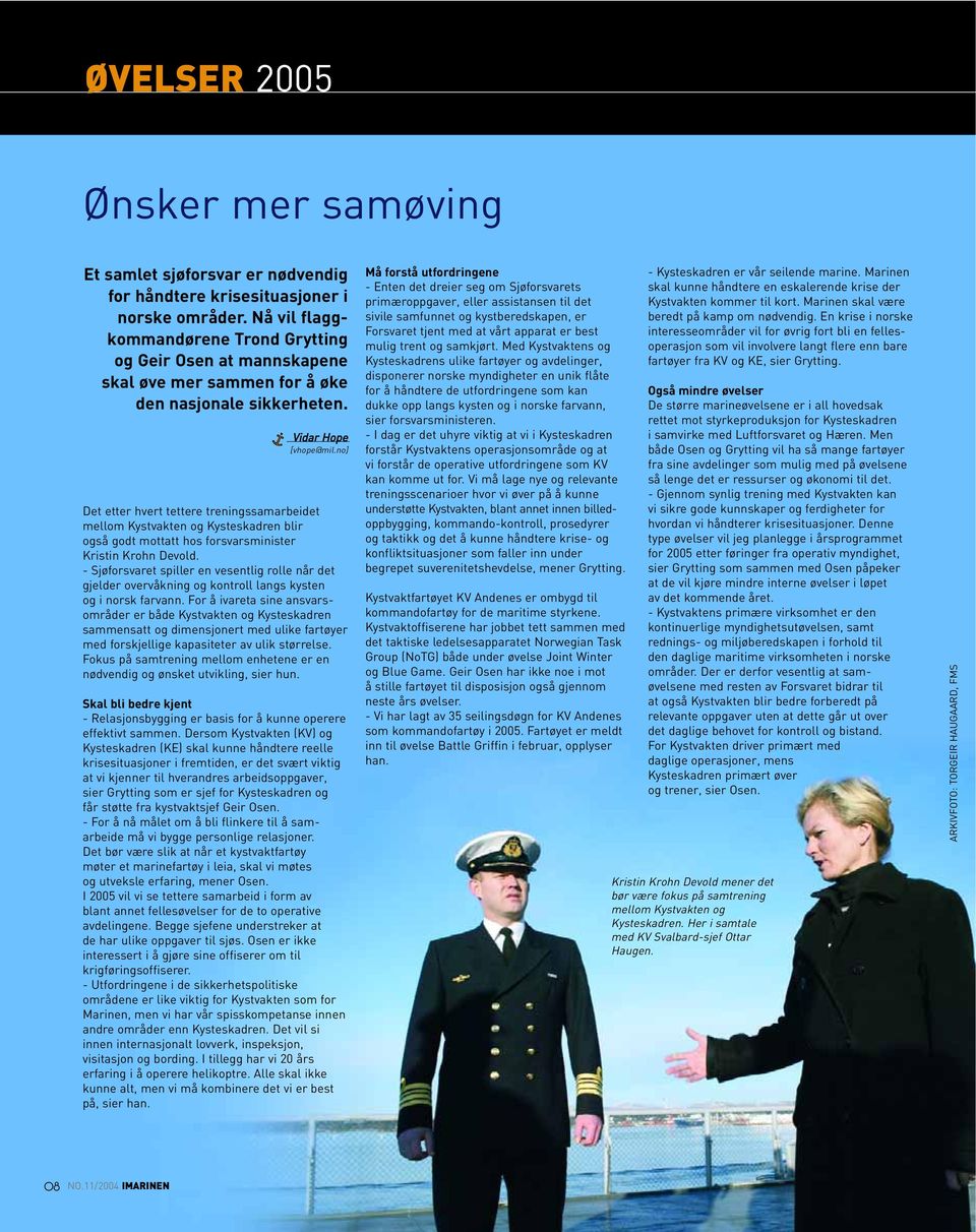 no] Det etter hvert tettere treningssamarbeidet mellom Kystvakten og Kysteskadren blir også godt mottatt hos forsvarsminister Kristin Krohn Devold.