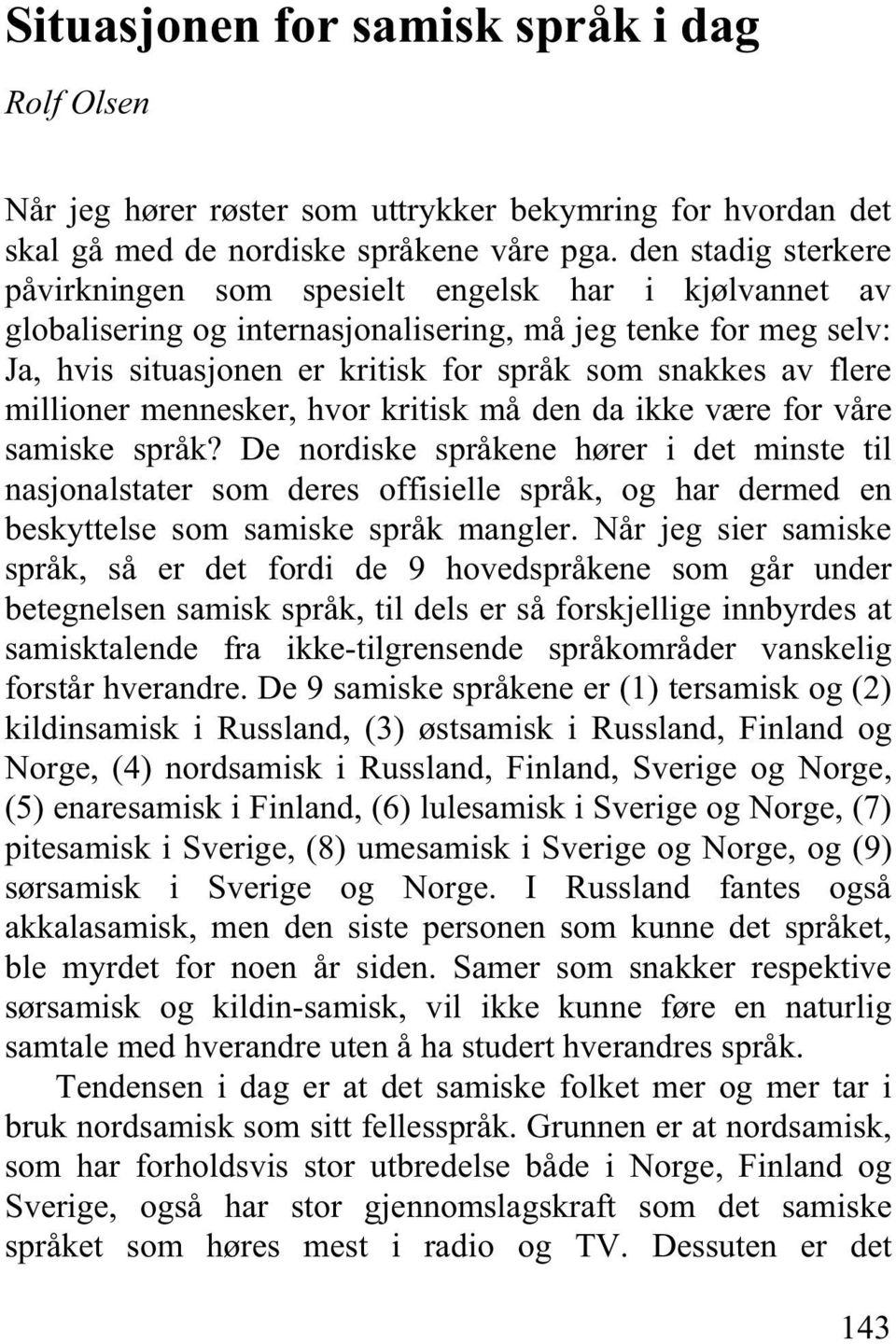 flere millioner mennesker, hvor kritisk må den da ikke være for våre samiske språk?