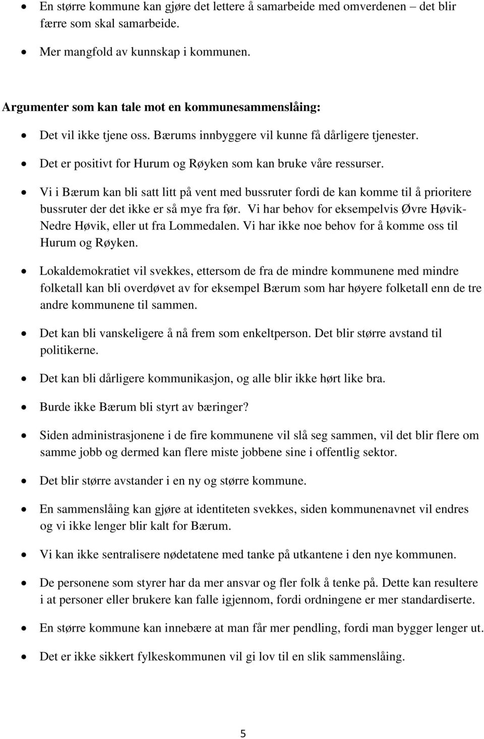 Vi i Bærum kan bli satt litt på vent med bussruter fordi de kan komme til å prioritere bussruter der det ikke er så mye fra før.