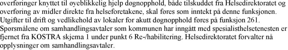 Utgifter til drift og vedlikehold av lokaler for akutt døgnopphold føres på funksjon 261.