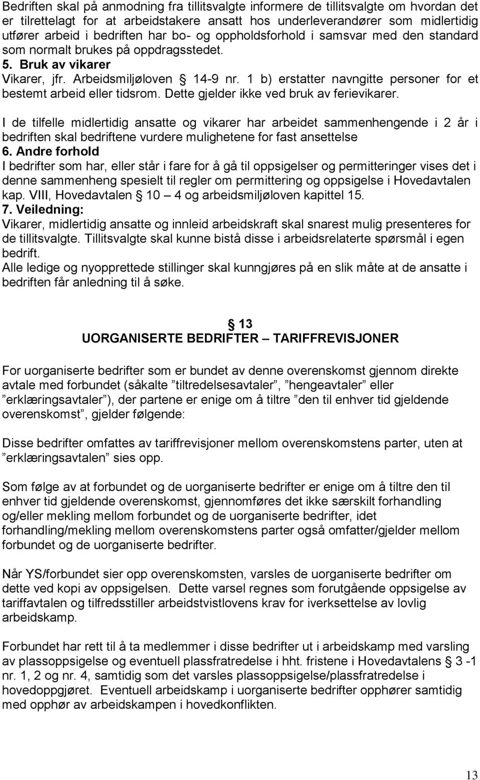 1 b) erstatter navngitte personer for et bestemt arbeid eller tidsrom. Dette gjelder ikke ved bruk av ferievikarer.