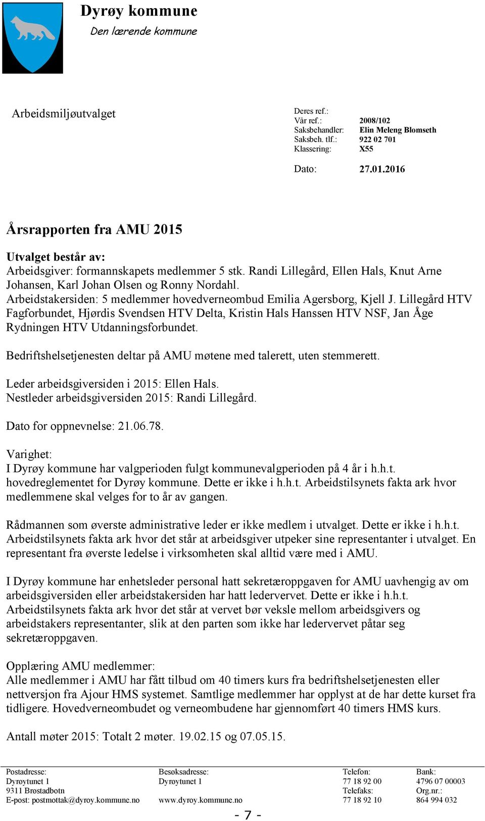 Arbeidstakersiden: 5 medlemmer hovedverneombud Emilia Agersborg, Kjell J.