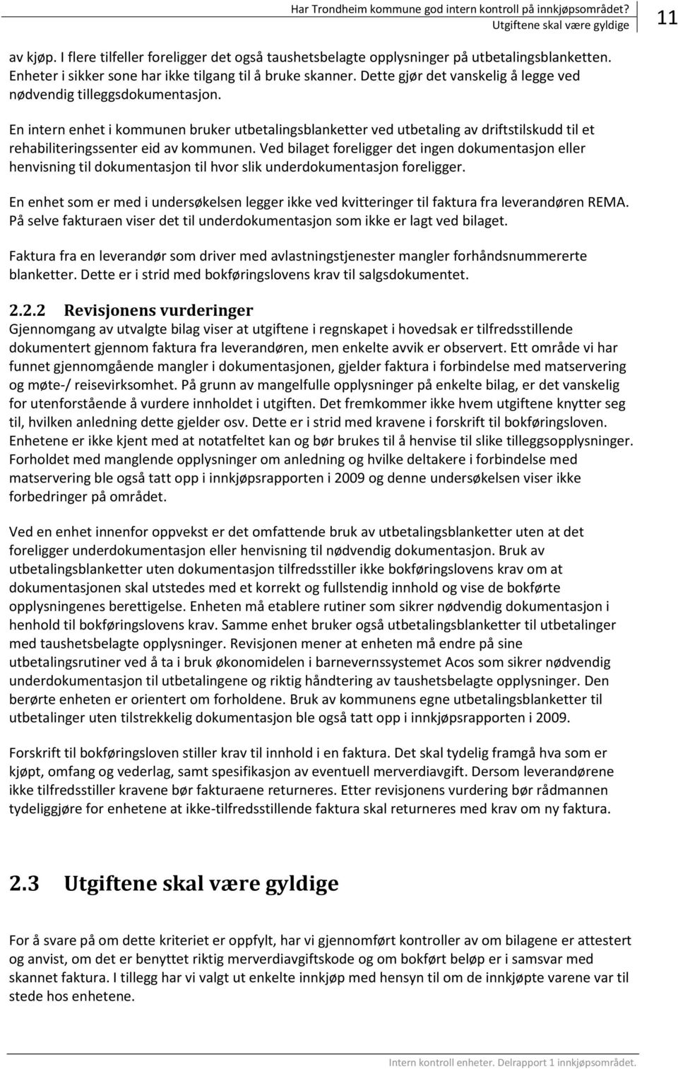 En intern enhet i kommunen bruker utbetalingsblanketter ved utbetaling av driftstilskudd til et rehabiliteringssenter eid av kommunen.