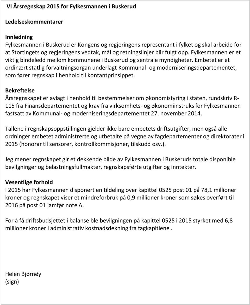 Embetet er et ordinært statlig forvaltningsorgan underlagt Kommunal- og moderniseringsdepartementet, som fører regnskap i henhold til kontantprinsippet.