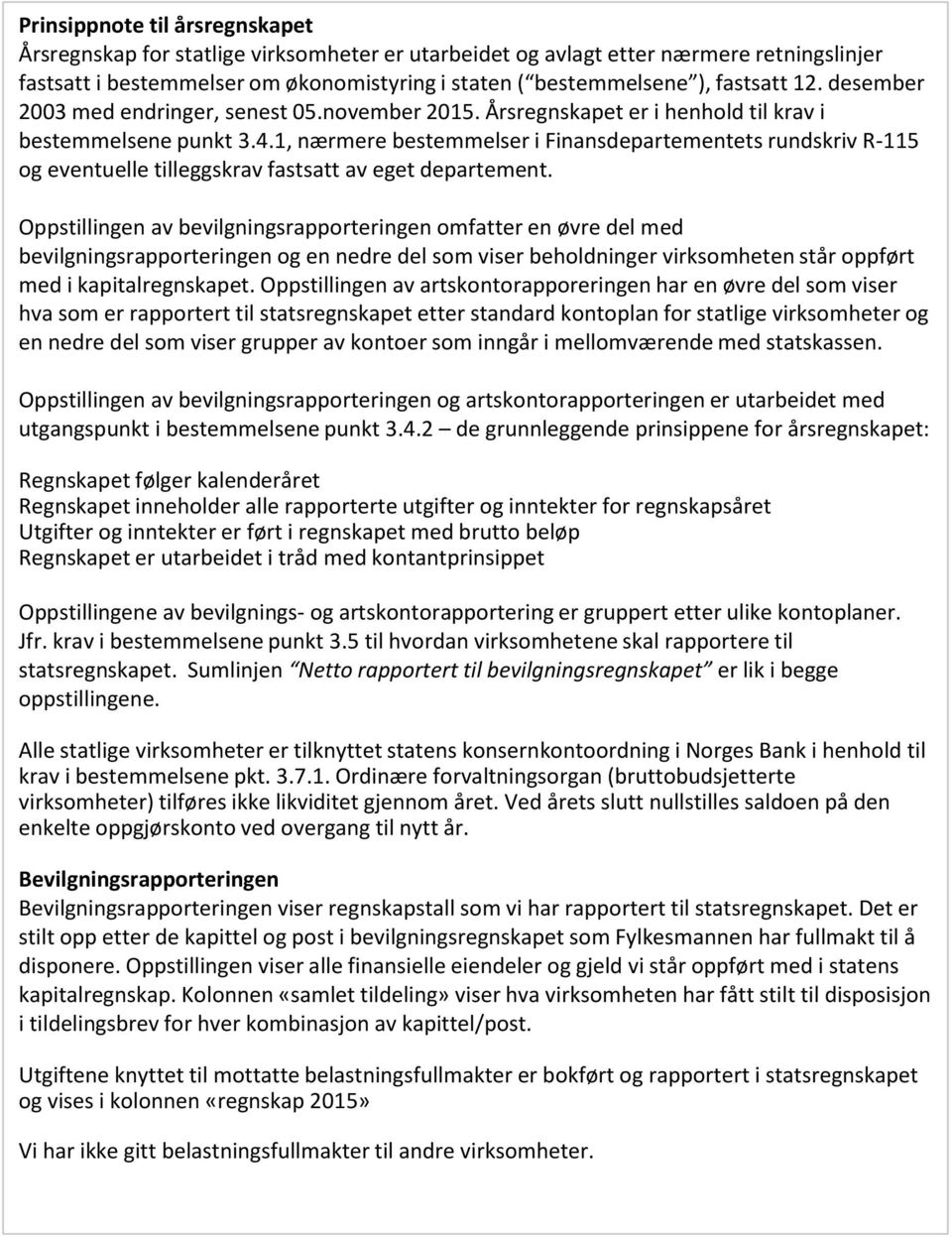 1, nærmere bestemmelser i Finansdepartementets rundskriv R-115 og eventuelle tilleggskrav fastsatt av eget departement.