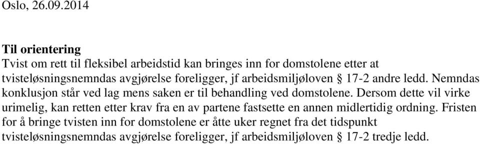 foreligger, jf arbeidsmiljøloven 17-2 andre ledd. Nemndas konklusjon står ved lag mens saken er til behandling ved domstolene.