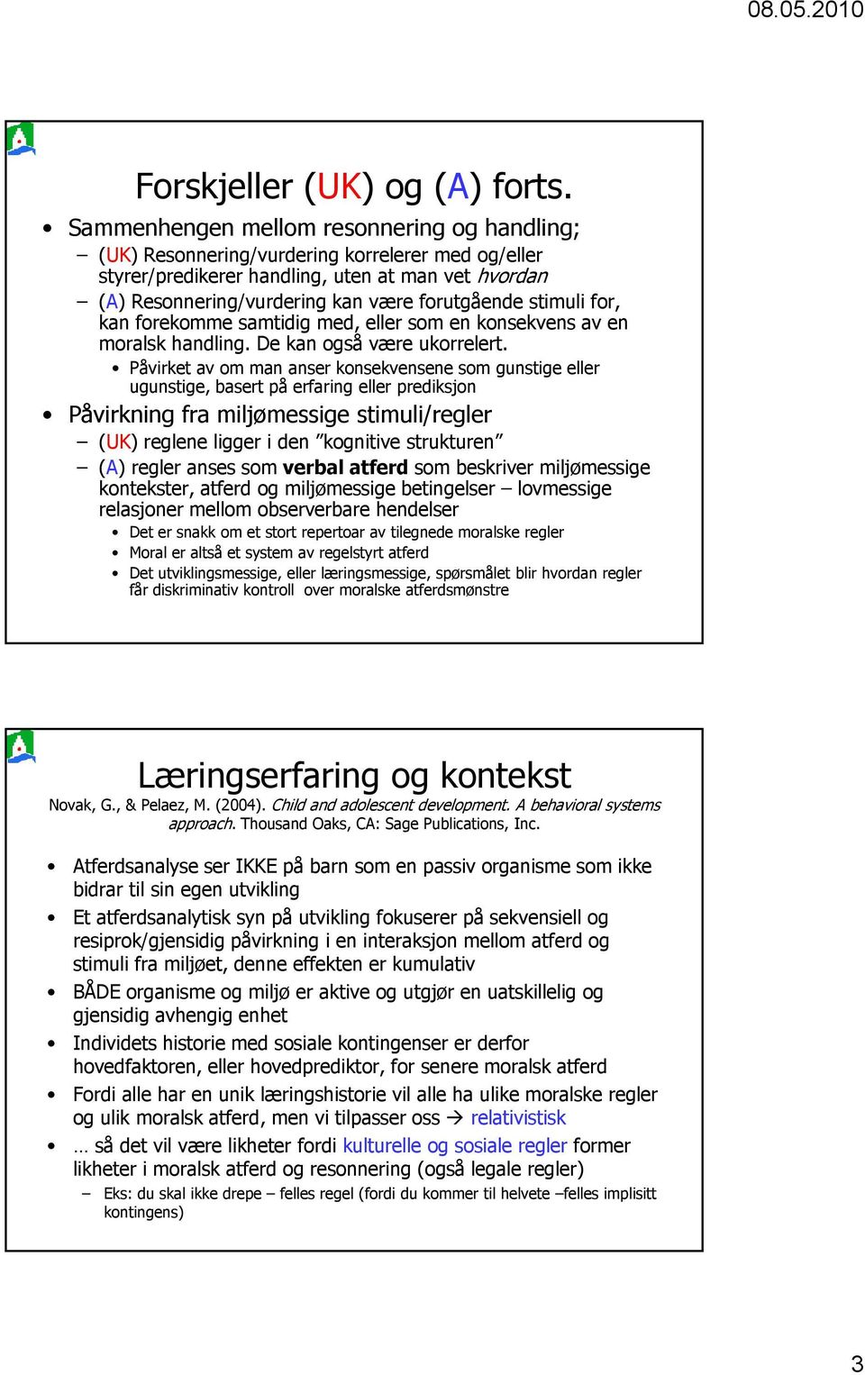 stimuli lifor, kan forekomme samtidig med, eller som en konsekvens av en moralsk handling. De kan også være ukorrelert.