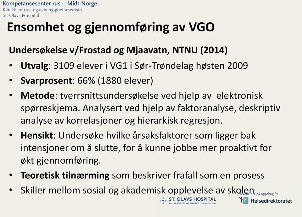 Analysert ved hjelp av faktoranalyse, deskriptiv analyse av korrelasjoner og hierarkisk regresjon.