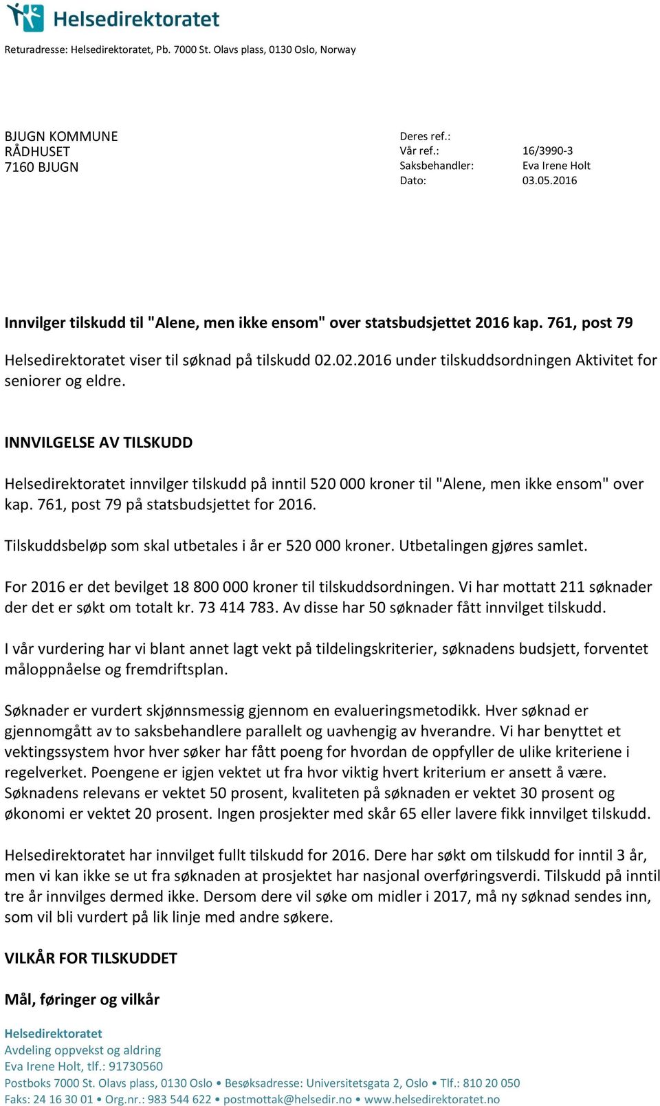 02.2016 under tilskuddsordningen Aktivitet for seniorer og eldre. INNVILGELSE AV TILSKUDD Helsedirektoratet innvilger tilskudd på inntil 520 000 kroner til "Alene, men ikke ensom" over kap.