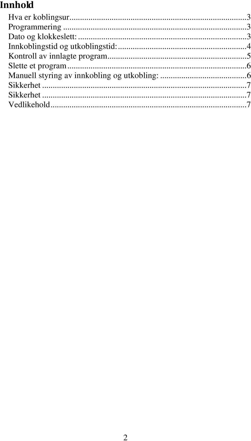 .. 4 Kontroll av innlagte program... 5 Slette et program.