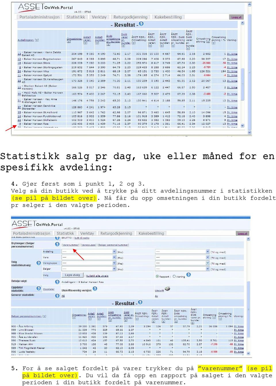 Nå får du opp omsetningen i din butikk fordelt pr selger i den valgte perioden. 5.